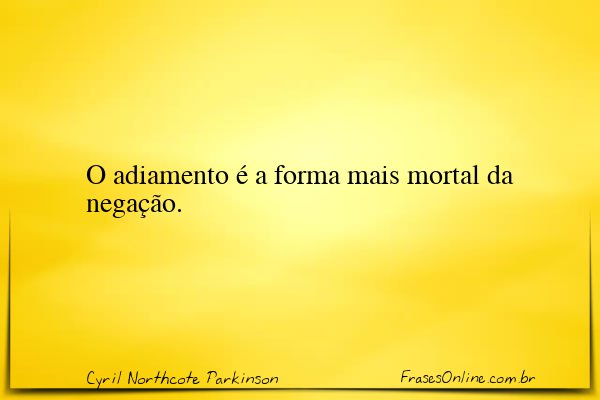 Frase de Cyril Northcote Parkinson