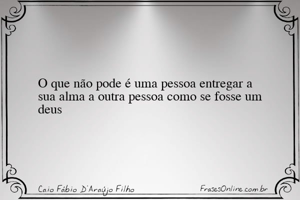 Frase de Caio Fábio D'Araújo Filho
