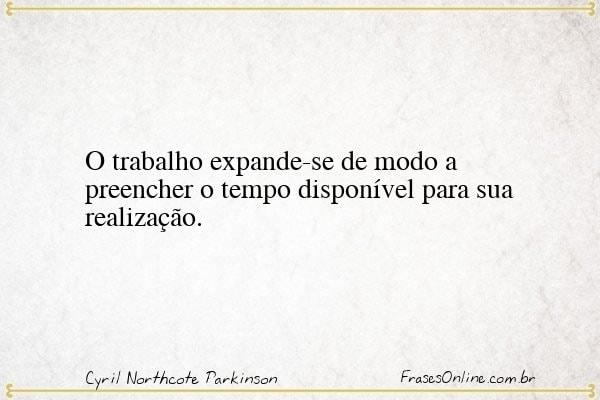Frase de Cyril Northcote Parkinson