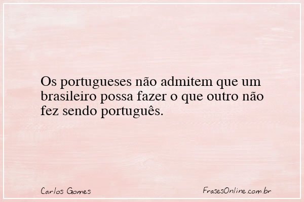 Frase de Carlos Gomes
