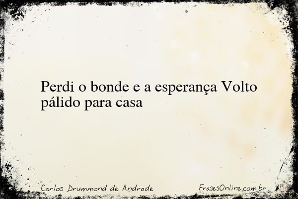 Frase de Carlos Drummond de Andrade