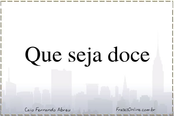 Frase de Caio Fernando Abreu