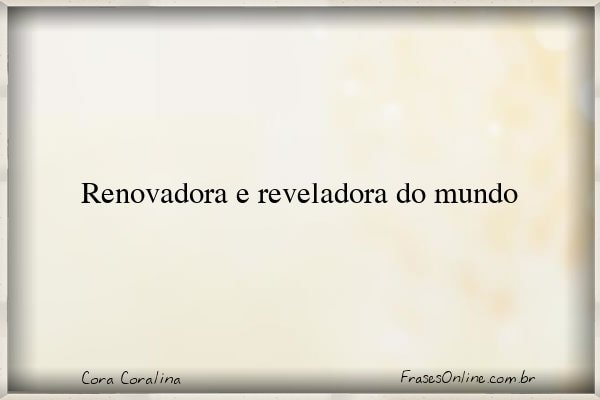 Frase de Cora Coralina