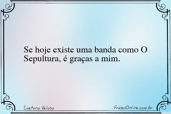 Frase de Caetano Veloso