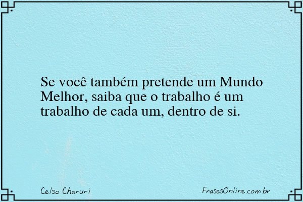 Frase de Celso Charuri