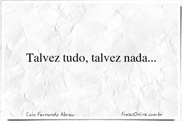 Frase de Caio Fernando Abreu
