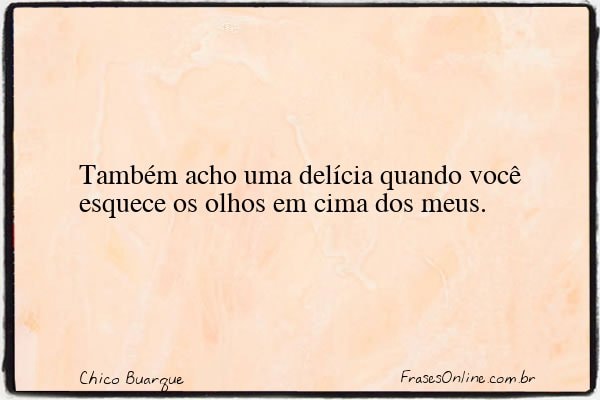 Frase de Chico Buarque