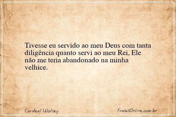 Frase de Cardeal Wolsey
