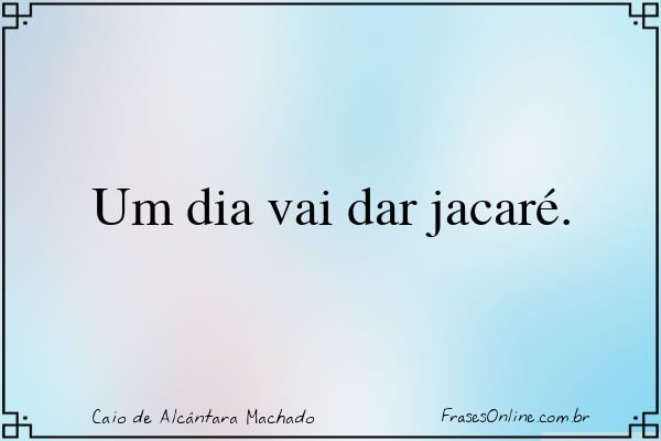 Frase de Caio de Alcântara Machado