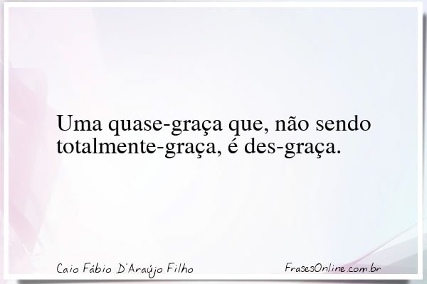 Frase de Caio Fábio D'Araújo Filho