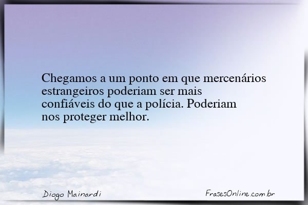 Frase de Diogo Mainardi
