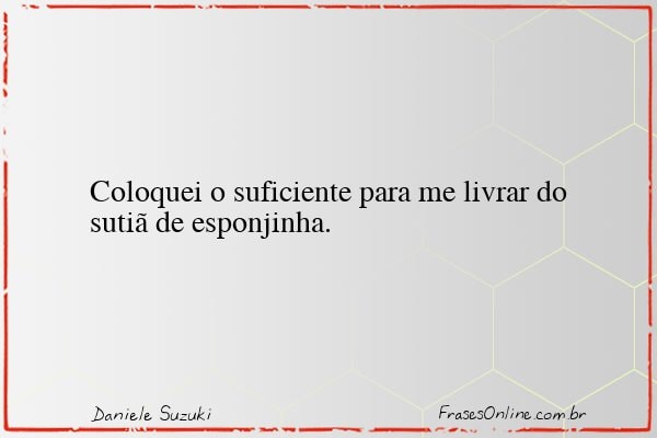 Frase de Daniele Suzuki