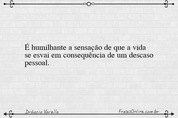 Frase de Dráuzio Varella