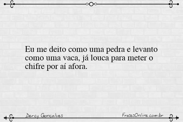 Frase de Dercy Gonçalves