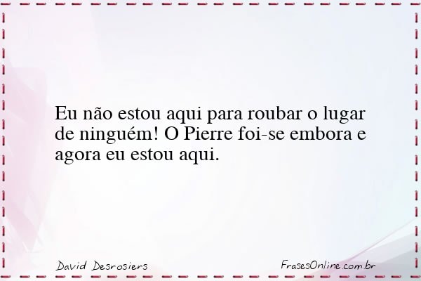 Frase de David Desrosiers