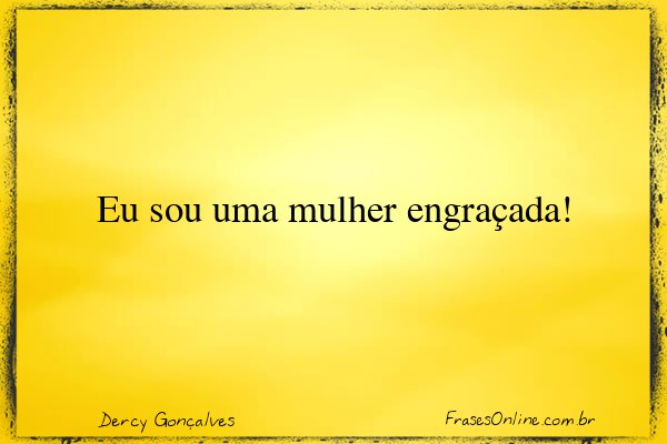 Frase de Dercy Gonçalves
