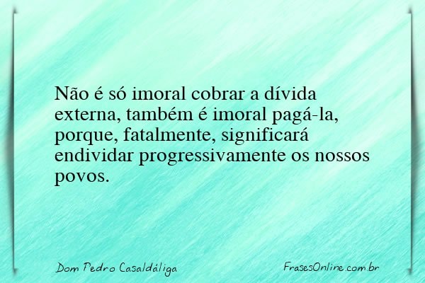 Frase de Dom Pedro Casaldáliga