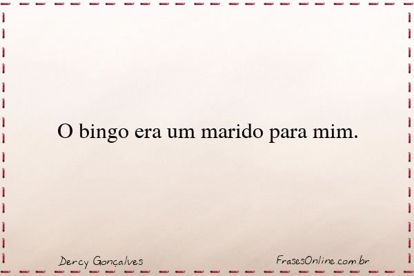 Frase de Dercy Gonçalves