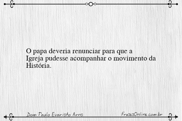 Frase de Dom Paulo Evaristo Arns
