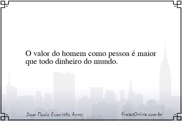 Frase de Dom Paulo Evaristo Arns