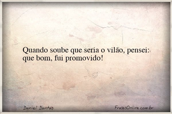 Frase de Daniel Dantas