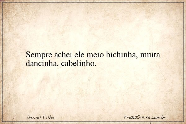 Frase de Daniel Filho