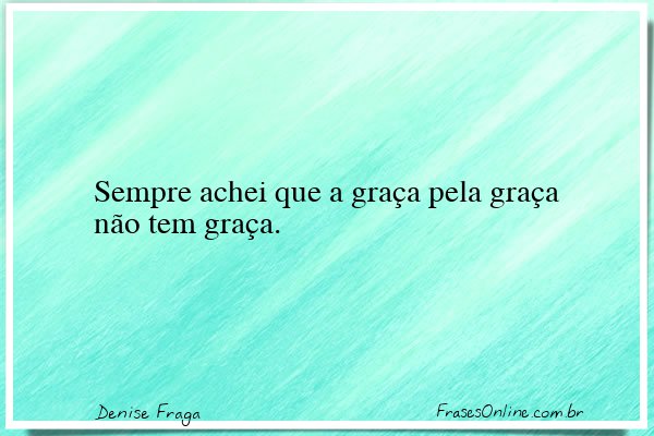 Frase de Denise Fraga