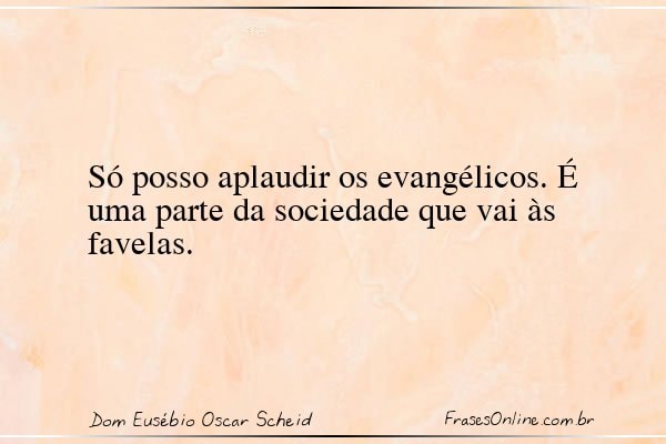 Frase de Dom Eusébio Oscar Scheid