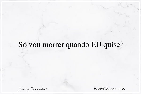 Frase de Dercy Gonçalves
