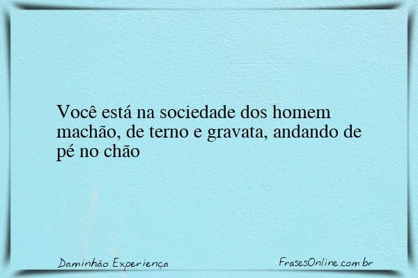 Frase de Daminhão Experiença