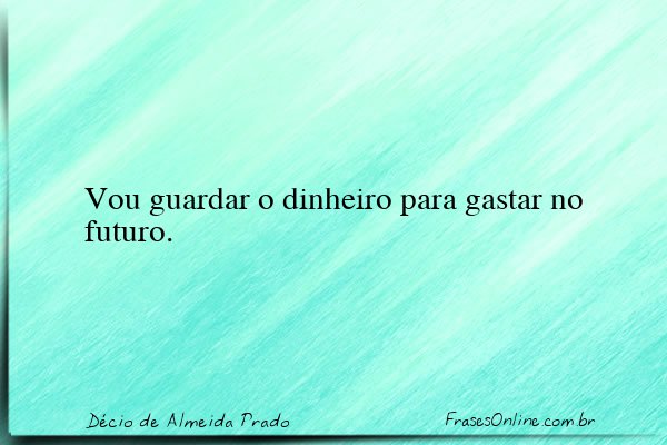Frase de Décio de Almeida Prado