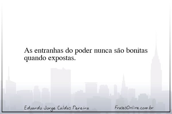 Frase de Eduardo Jorge Caldas Pereira