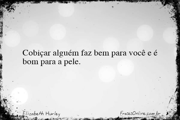 Frase de Elizabeth Hurley