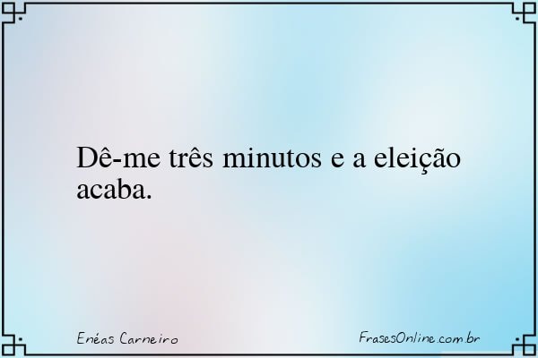 Frase de Enéas Carneiro