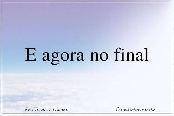 Frase de Eno Teodoro Wanke