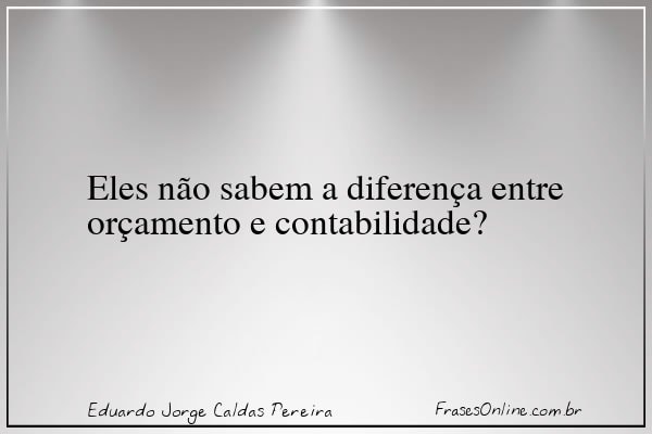 Frase de Eduardo Jorge Caldas Pereira