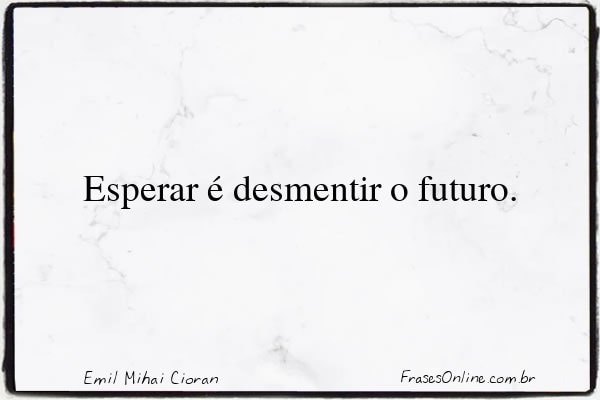 Frase de Emil Mihai Cioran