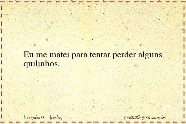 Frase de Elizabeth Hurley