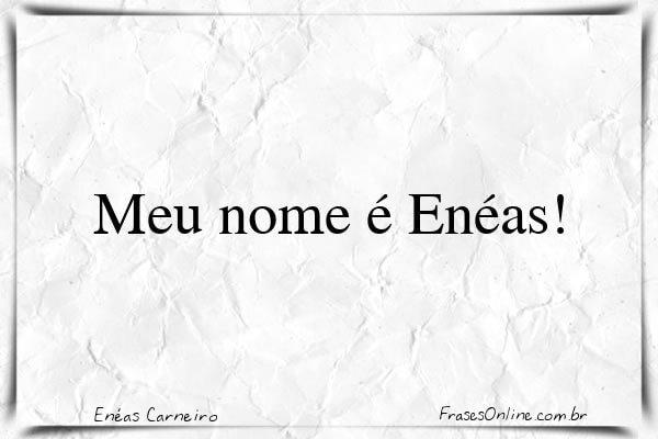 Frase de Enéas Carneiro