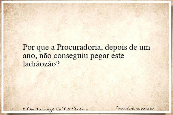 Frase de Eduardo Jorge Caldas Pereira