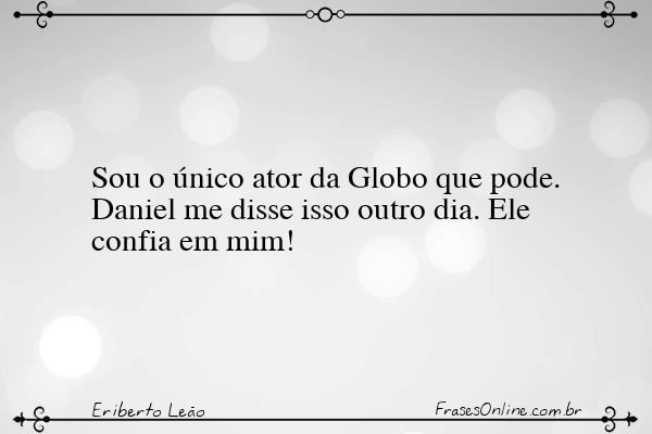 Frase de Eriberto Leão