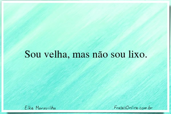 Frase de Elke Maravilha