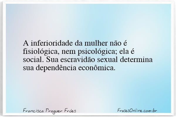 Frase de Francisca Praguer Fróes