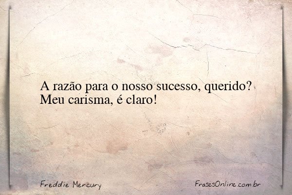 Frase de Freddie Mercury