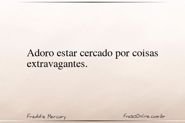 Frase de Freddie Mercury