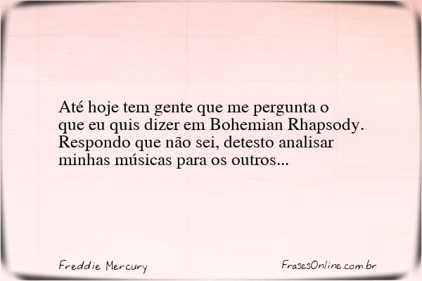 Frase de Freddie Mercury