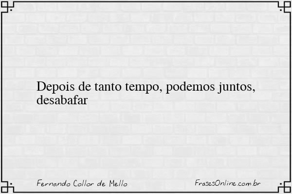 Frase de Fernando Collor de Mello