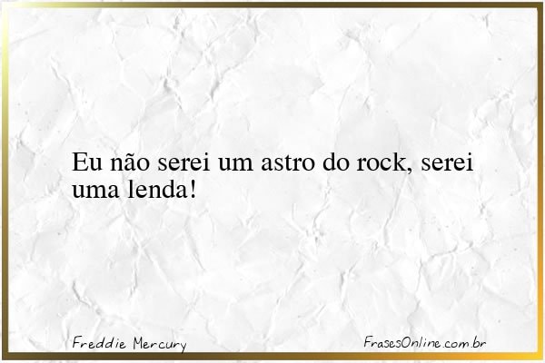 Frase de Freddie Mercury