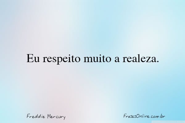 Frase de Freddie Mercury