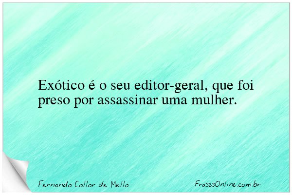 Frase de Fernando Collor de Mello